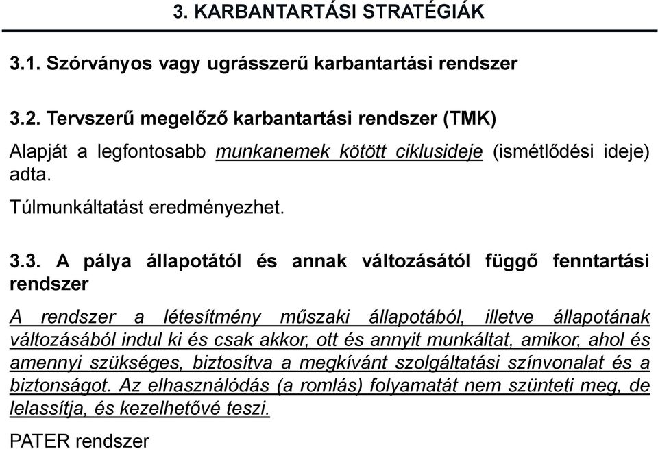 3. A pálya állapotától és annak változásától függő fenntartási rendszer A rendszer a létesítmény műszaki állapotából, illetve állapotának változásából indul ki és