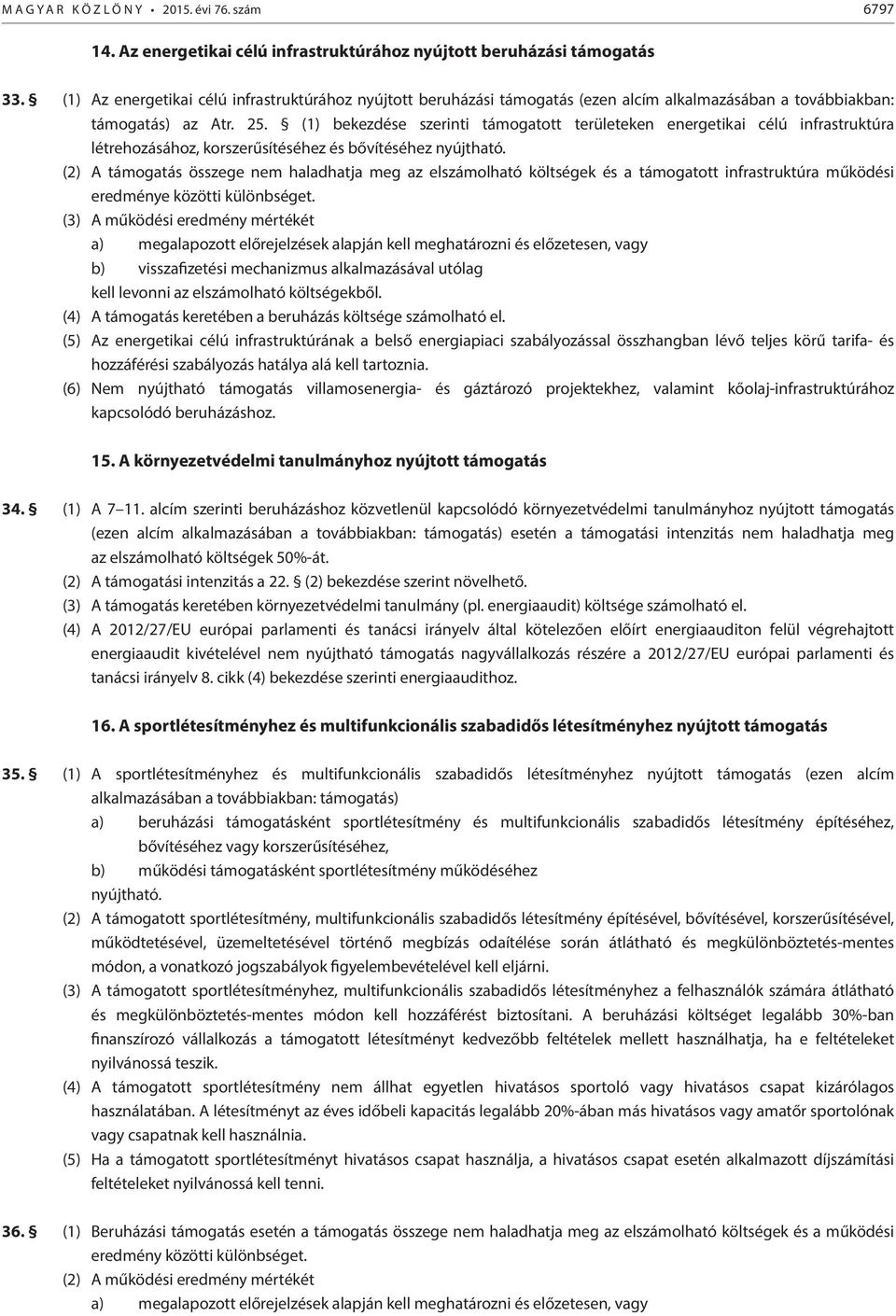 (1) bekezdése szerinti támogatott területeken energetikai célú infrastruktúra létrehozásához, korszerűsítéséhez és bővítéséhez nyújtható.