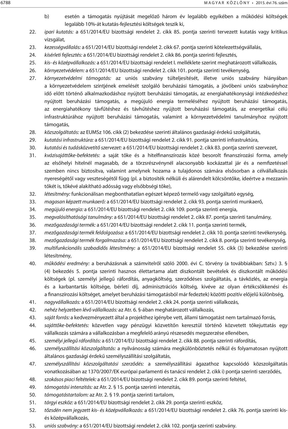 pontja szerinti kötelezettségvállalás, 24. kísérleti fejlesztés: a 651/2014/EU bizottsági rendelet 2. cikk 86. pontja szerinti fejlesztés, 25.