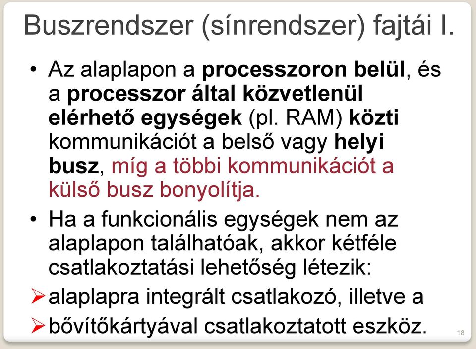 RAM) közti kommunikációt a belső vagy helyi busz, míg a többi kommunikációt a külső busz bonyolítja.