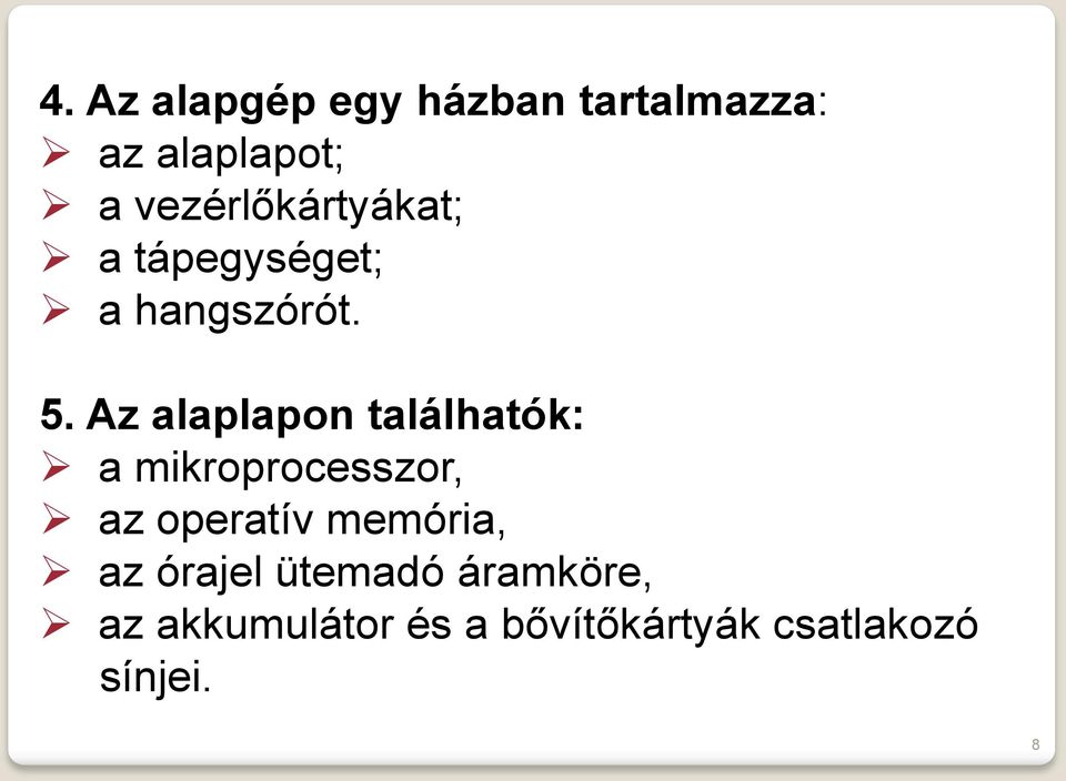 Az alaplapon találhatók: a mikroprocesszor, az operatív