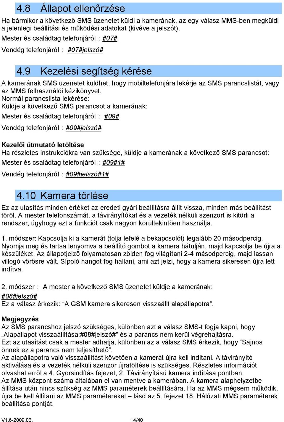 9 Kezelési segítség kérése A kamerának SMS üzenetet küldhet, hogy mobiltelefonjára lekérje az SMS parancslistát, vagy az MMS felhasználói kézikönyvet.