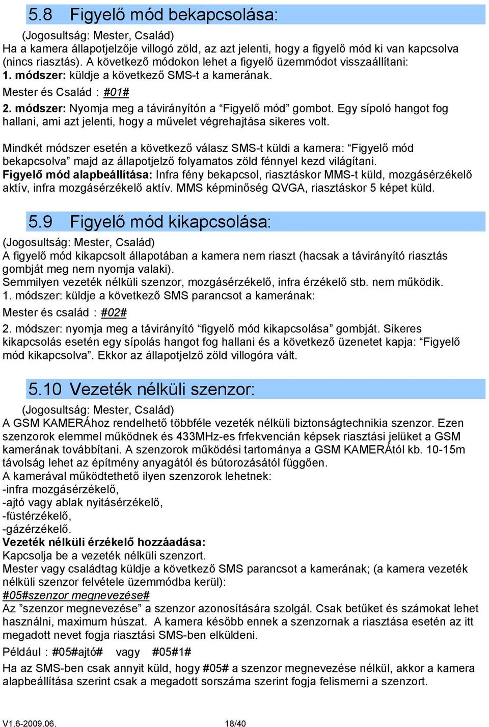 Egy sípoló hangot fog hallani, ami azt jelenti, hogy a művelet végrehajtása sikeres volt.