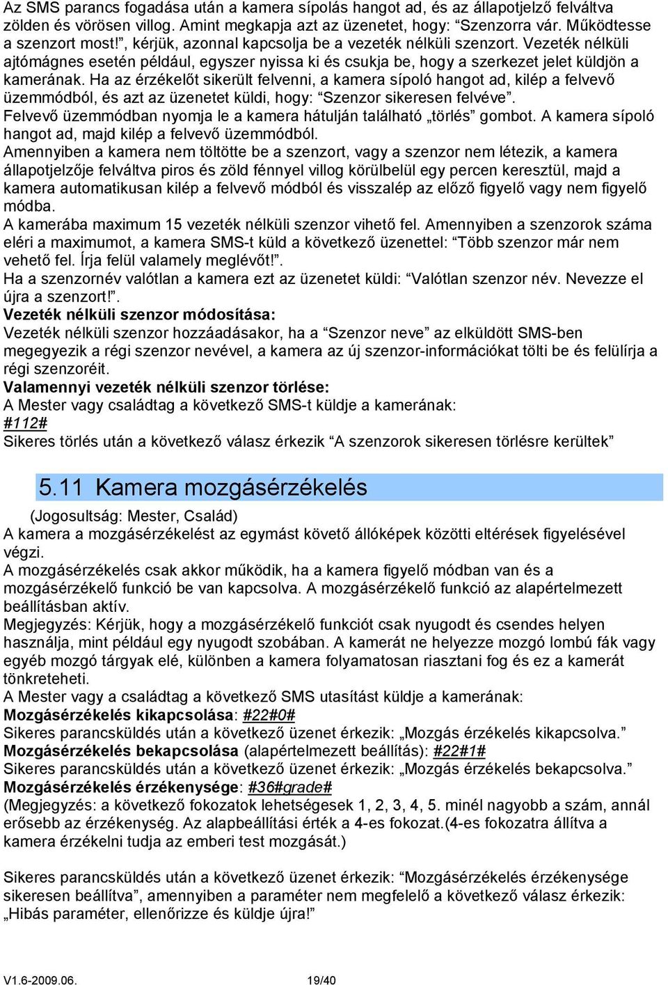 Ha az érzékelőt sikerült felvenni, a kamera sípoló hangot ad, kilép a felvevő üzemmódból, és azt az üzenetet küldi, hogy: Szenzor sikeresen felvéve.