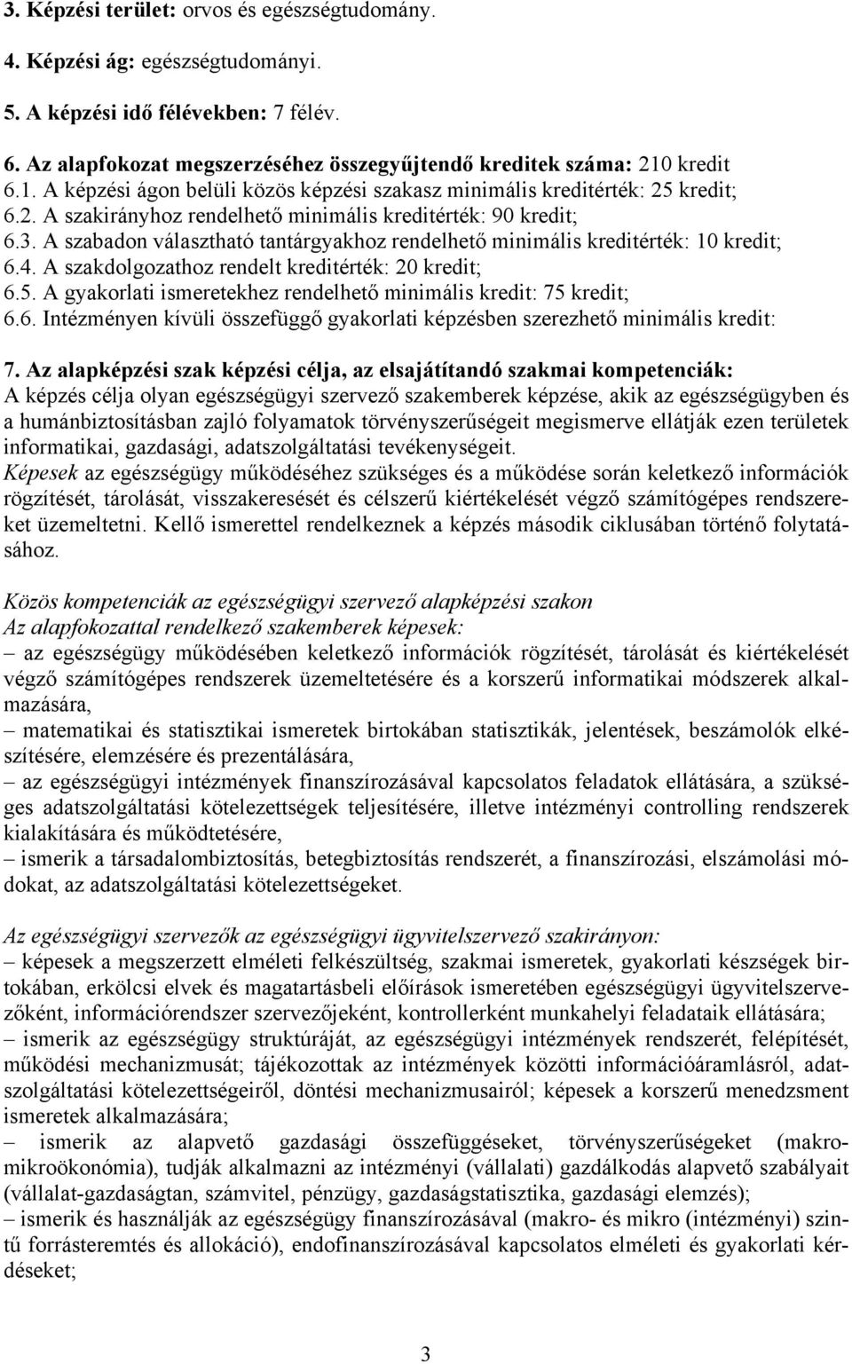 A szabadon választható tantárgyakhoz rendelhető minimális kreditérték: 10 kredit; 6.4. A szakdolgozathoz rendelt kreditérték: 20 kredit; 6.5.