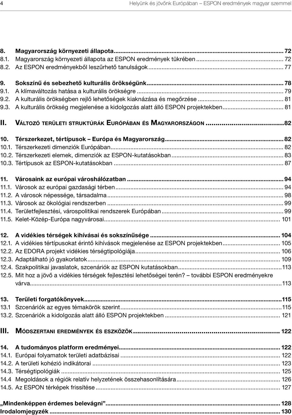 A kulturális örökség megjelenése a kidolgozás alatt álló ESPON projektekben... 81 II. Vá lt o z ó t e r ü l e t i s t r u k t ú r á k Eu r ó pá b a n é s Ma gya r o r s z á g o n...82 10.
