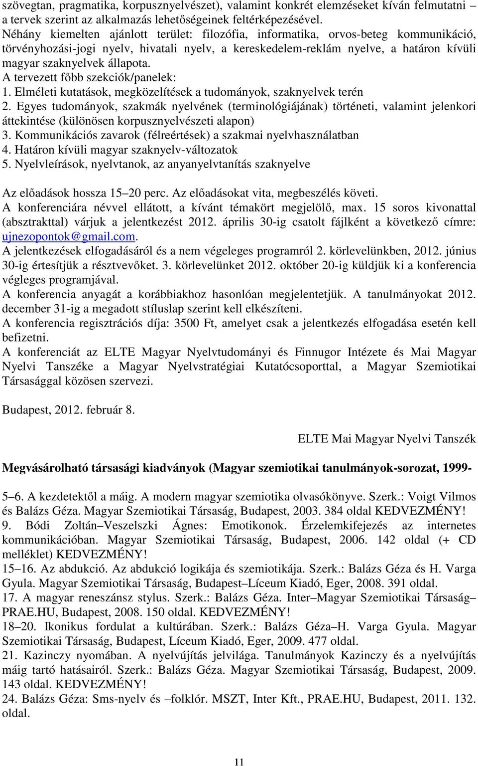 állapota. A tervezett főbb szekciók/panelek: 1. Elméleti kutatások, megközelítések a tudományok, szaknyelvek terén 2.