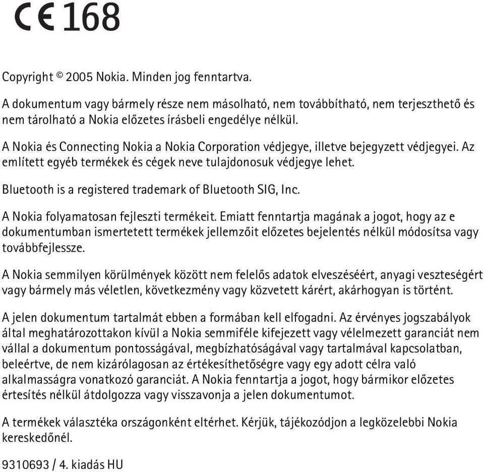 Bluetooth is a registered trademark of Bluetooth SIG, Inc. A Nokia folyamatosan fejleszti termékeit.