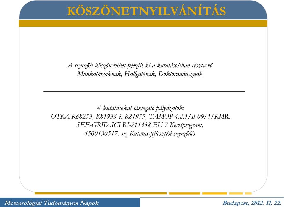 kutatásokat támogató pályázatok: OTKA K6825