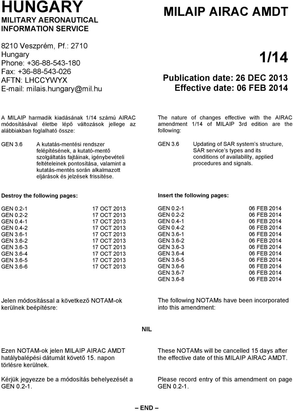 foglalható össze: The nature of changes effective with the AIRAC amendment 1/14 of MILAIP 3rd edition are the following: GEN 3.