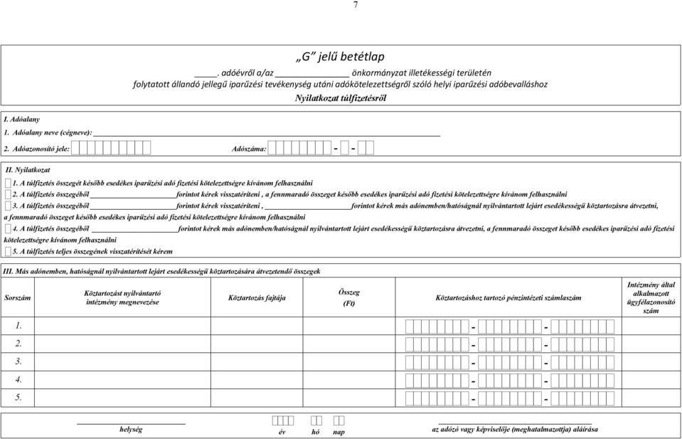 A túlfizetés összegéből forintot kérek visszatéríteni, a fennmaradó összeget később esedékes iparűzési adó fizetési kötelezettségre kívánom felhasználni 3.