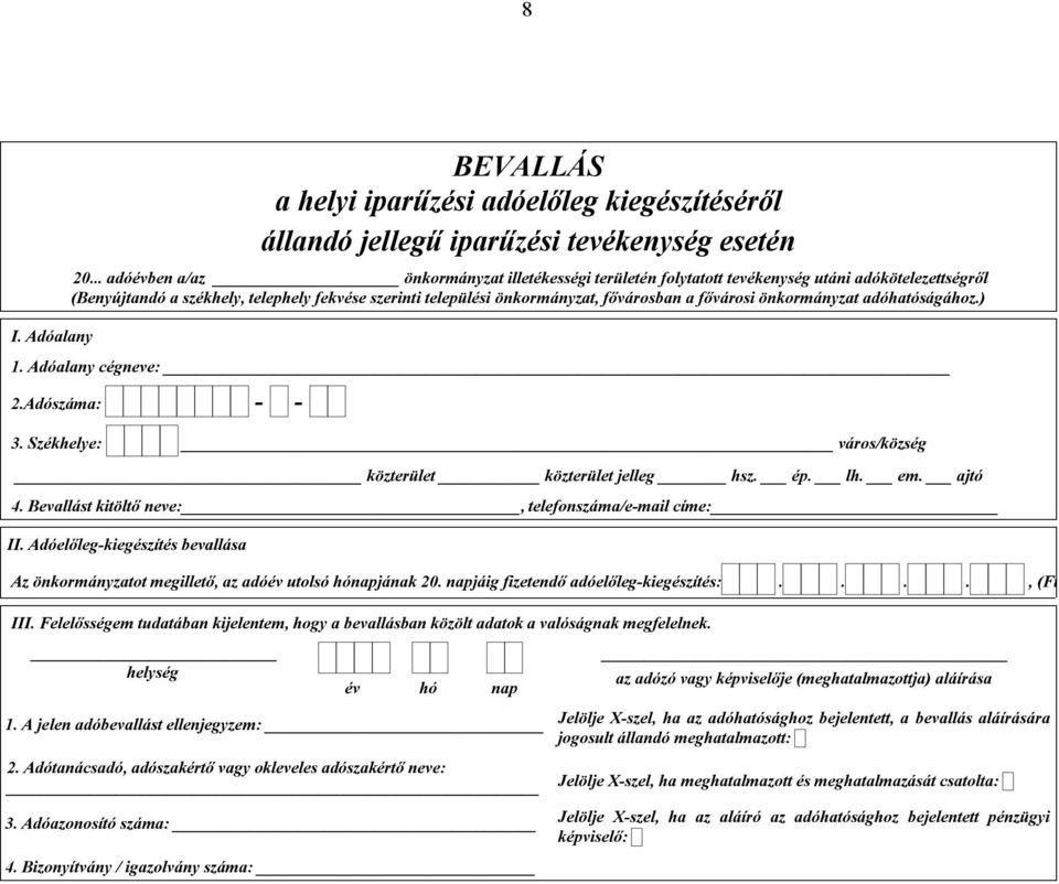 fővárosi önkormányzat adóhatóságához.) 1. Adóalany cégneve: 2.Adószáma: 3. Székhelye: város/község közterület közterület jelleg hsz. ép. lh. em. ajtó 4.