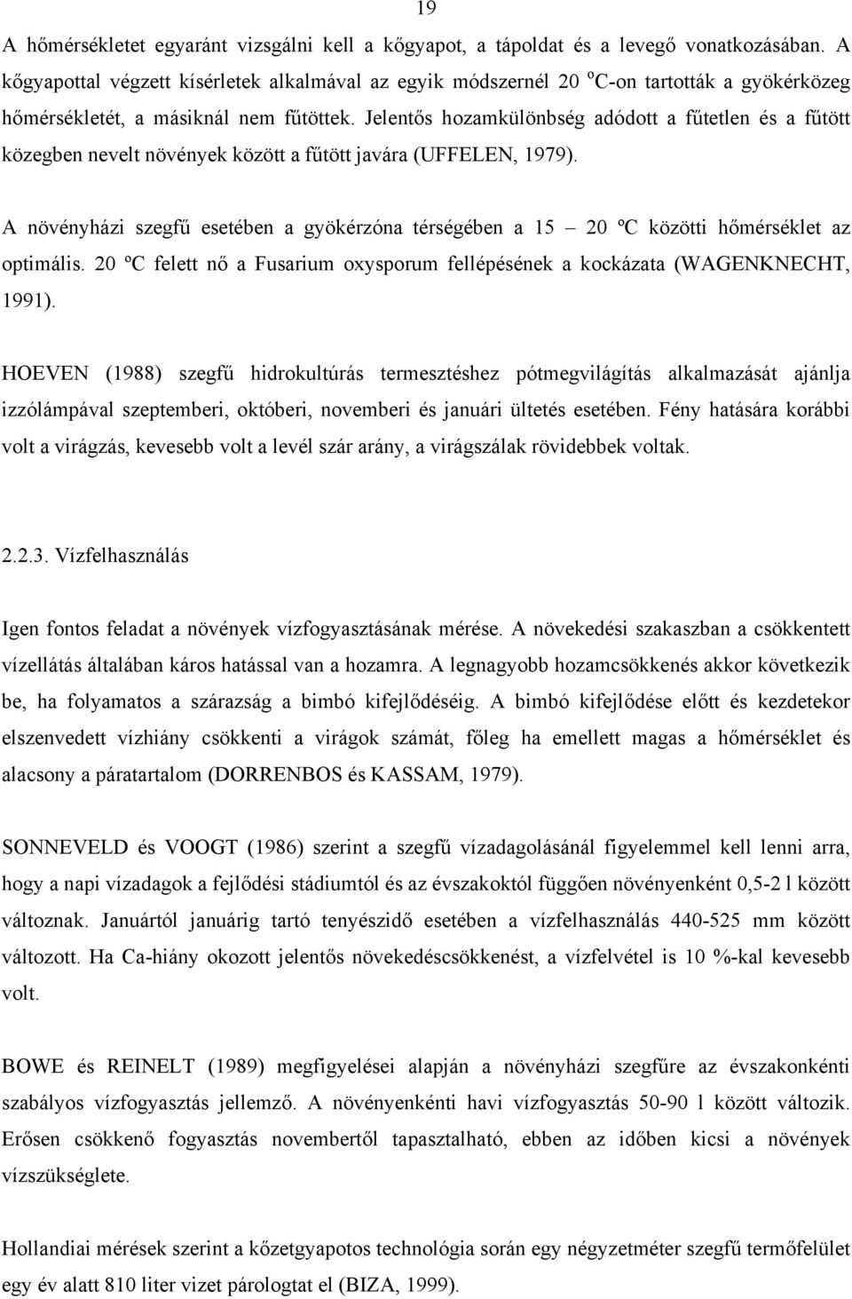 Jelentős hozamkülönbség adódott a fűtetlen és a fűtött közegben nevelt növények között a fűtött javára (UFFELEN, 1979).
