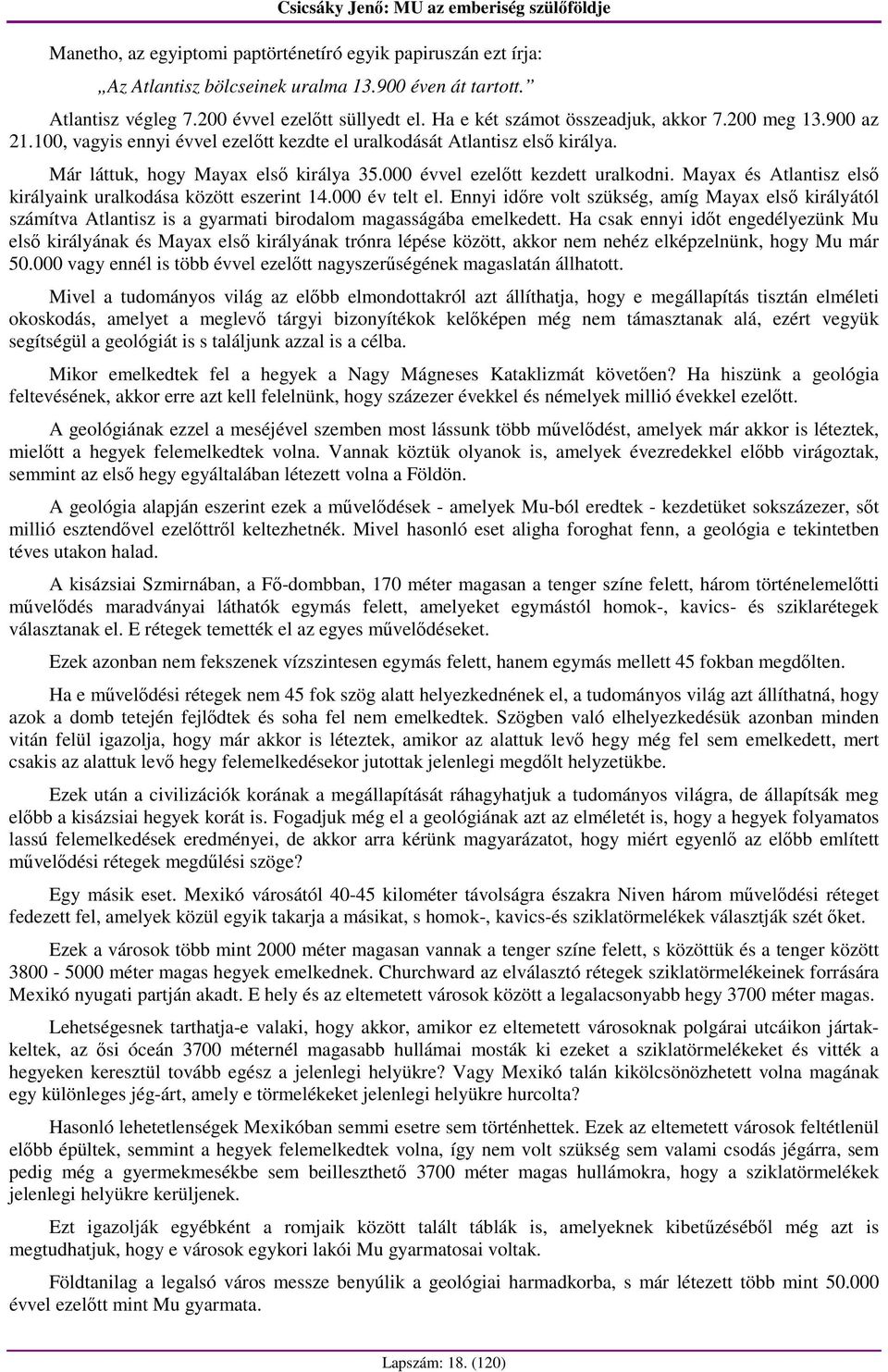 000 évvel ezelıtt kezdett uralkodni. Mayax és Atlantisz elsı királyaink uralkodása között eszerint 14.000 év telt el.