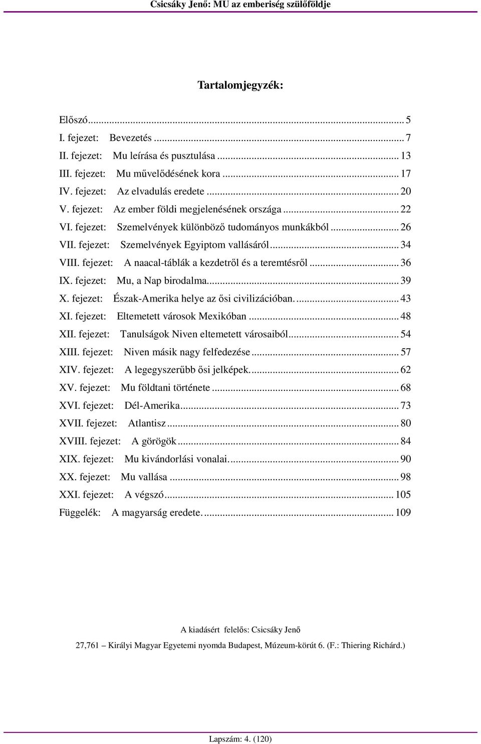 fejezet: A naacal-táblák a kezdetrıl és a teremtésrıl... 36 IX. fejezet: Mu, a Nap birodalma... 39 X. fejezet: Észak-Amerika helye az ısi civilizációban... 43 XI.
