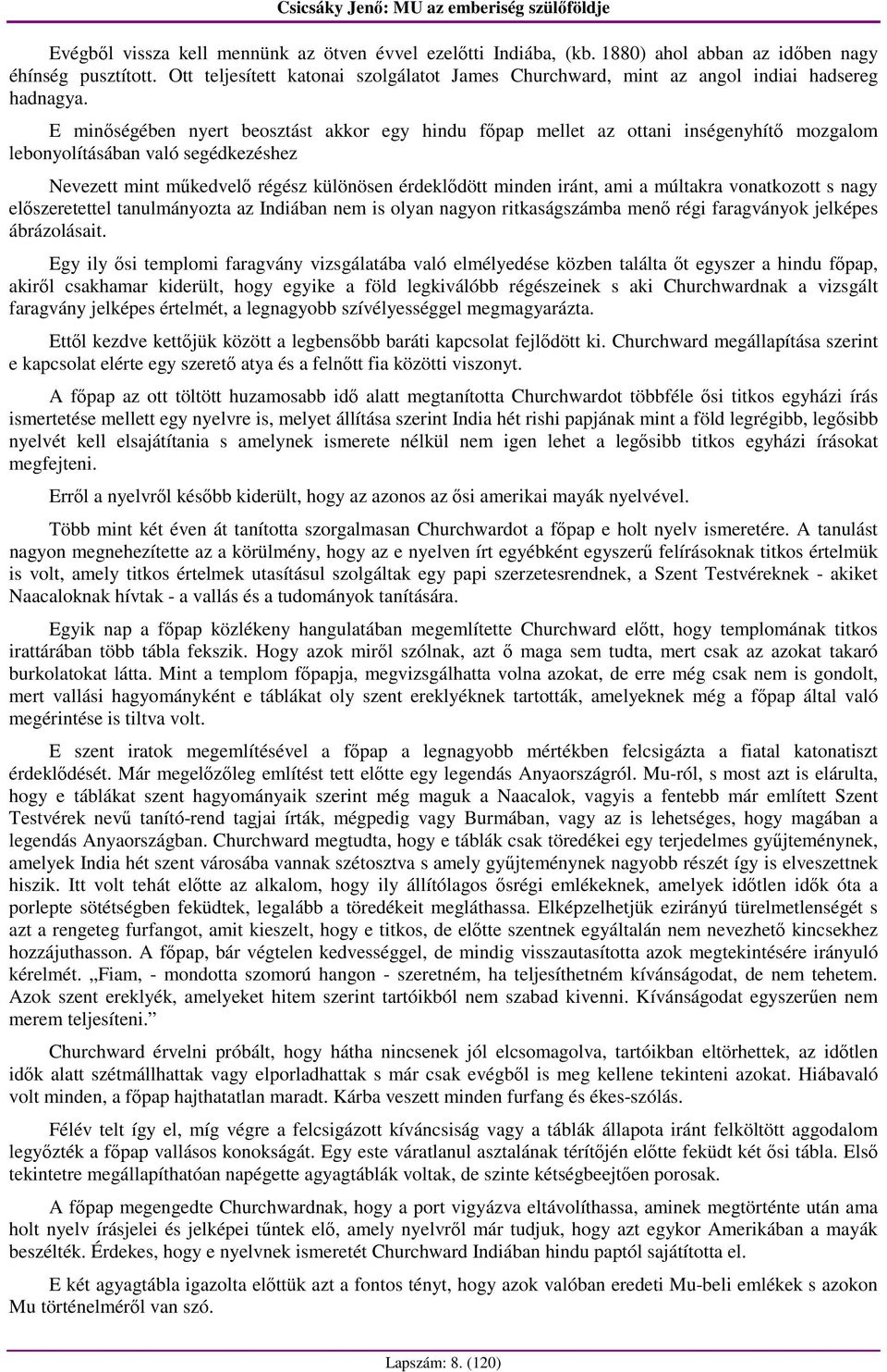 E minıségében nyert beosztást akkor egy hindu fıpap mellet az ottani inségenyhítı mozgalom lebonyolításában való segédkezéshez Nevezett mint mőkedvelı régész különösen érdeklıdött minden iránt, ami a