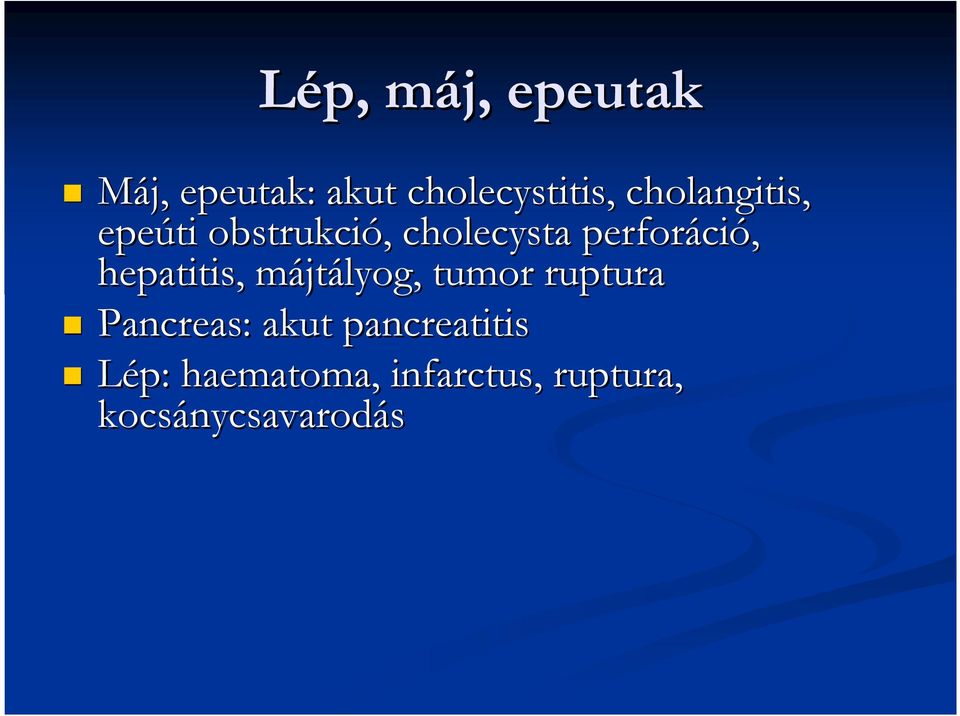 hepatitis, májtm jtályog, tumor ruptura Pancreas: akut