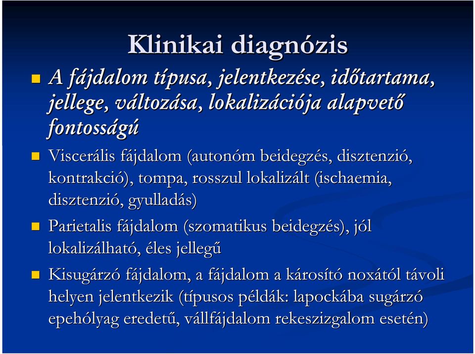 gyulladás) Parietalis fájdalom f (szomatikus beidegzés), jól j lokalizálhat lható, éles jellegű Kisugárz rzó fájdalom, a fájdalom f a