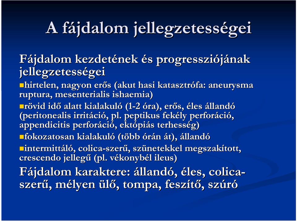 peptikus fekély perforáci ció, appendicitis perforáci ció,, ektópi piás s terhesség) fokozatosan kialakuló (több órán át), állandó intermittáló,,