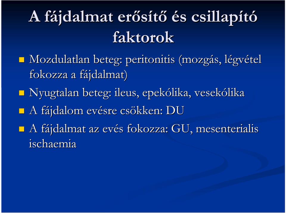 Nyugtalan beteg: ileus, epekólika, vesekólika A fájdalom f evésre