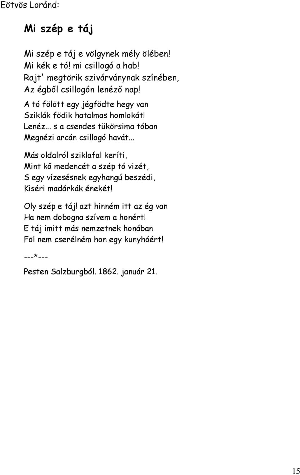 .. s a csendes tükörsima tóban Megnézi arcán csillogó havát.