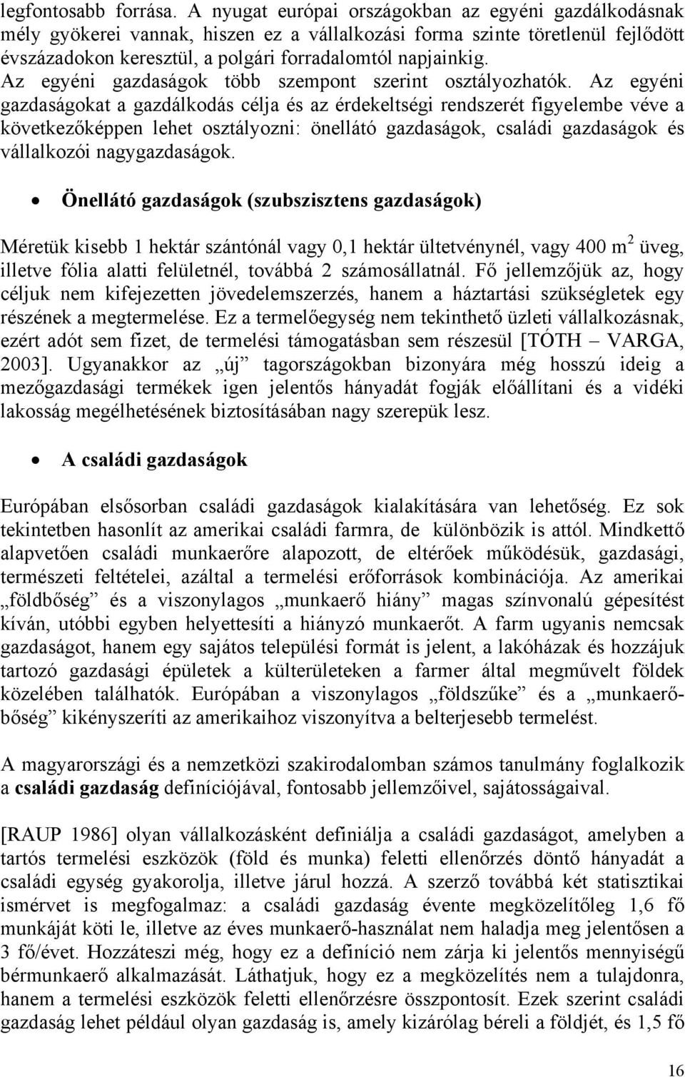 Az egyéni gazdaságok több szempont szerint osztályozhatók.