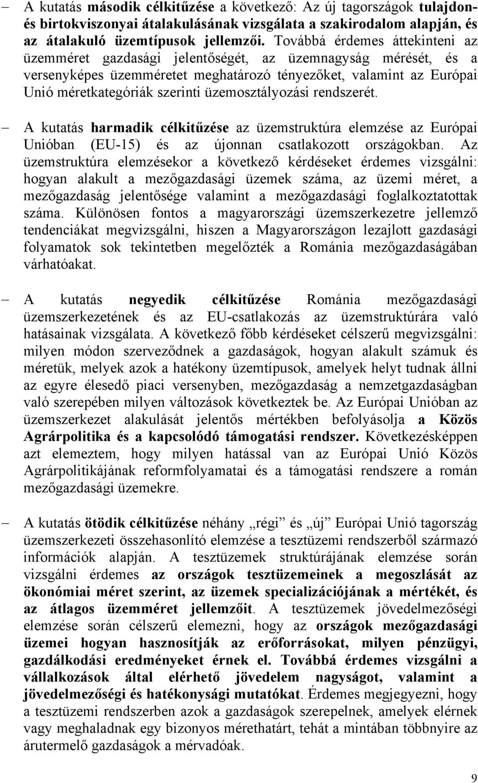 üzemosztályozási rendszerét. A kutatás harmadik célkitűzése az üzemstruktúra elemzése az Európai Unióban (EU-15) és az újonnan csatlakozott országokban.