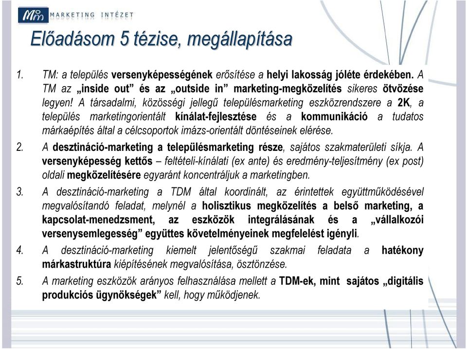 A társadalmi, közösségi jellegű településmarketing eszközrendszere a 2K, a település marketingorientált kínálat-fejlesztése és a kommunikáció a tudatos márkaépítés által a célcsoportok