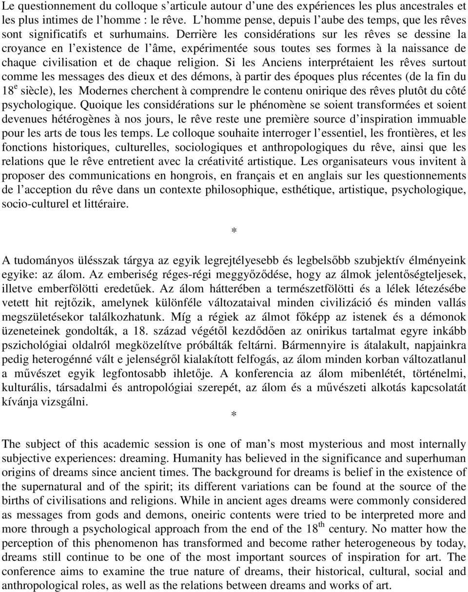 Derrière les considérations sur les rêves se dessine la croyance en l existence de l âme, expérimentée sous toutes ses formes à la naissance de chaque civilisation et de chaque religion.