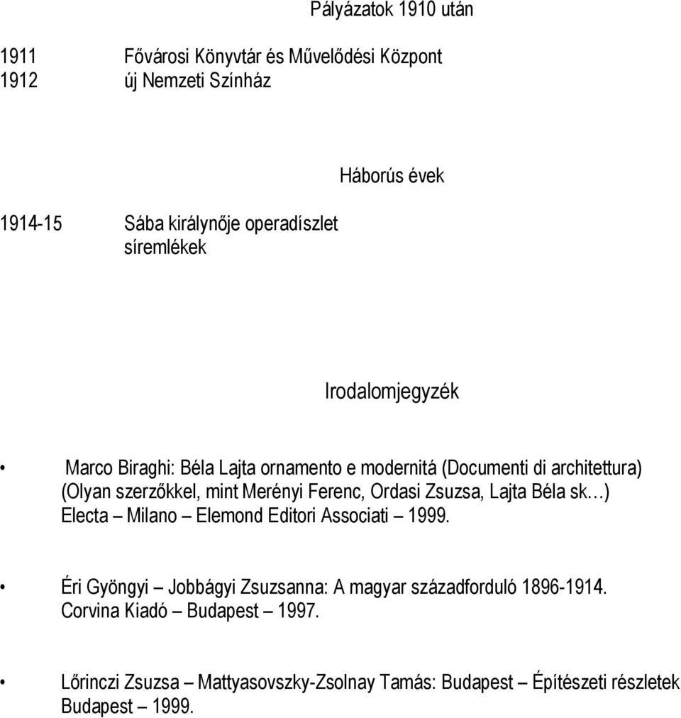 mint Merényi Ferenc, Ordasi Zsuzsa, Lajta Béla sk ) Electa Milano Elemond Editori Associati 1999.