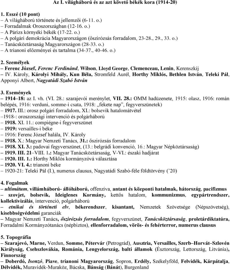 Személyek Ferenc József, Ferenc Ferdinánd, Wilson, Lloyd George, Clemenceau, Lenin, Kerenszkij IV.