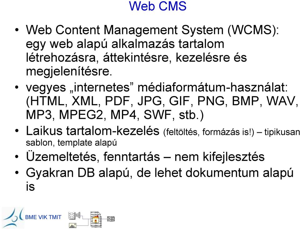 vegyes internetes médiaformátum-használat: (HTML, XML, PDF, JPG, GIF, PNG, BMP, WAV, MP3, MPEG2, MP4,