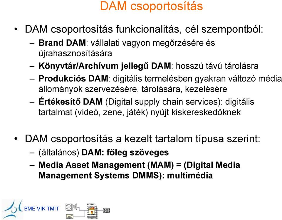 tárolására, kezelésére Értékesítő DAM (Digital supply chain services): digitális tartalmat (videó, zene, játék) nyújt kiskereskedőknek DAM