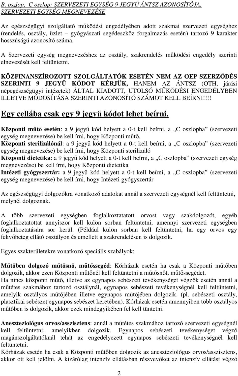 A Szervezeti egység megnevezéshez az osztály, szakrendelés működési engedély szerinti elnevezését kell feltüntetni.