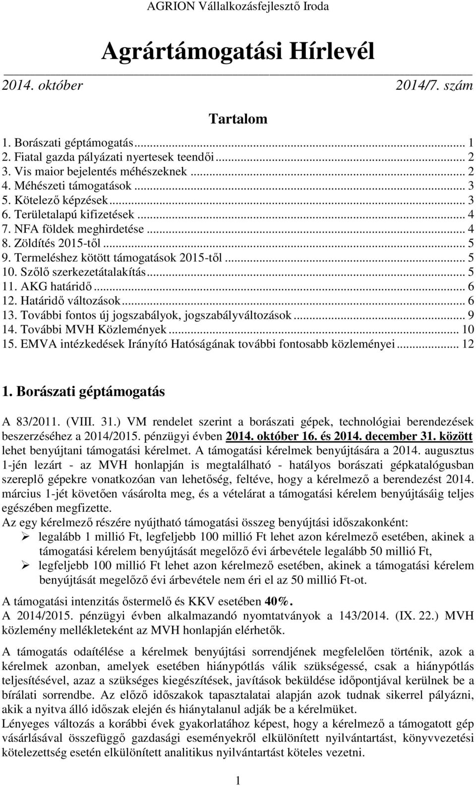 Szőlő szerkezetátalakítás... 5 11. AKG határidő... 6 12. Határidő változások... 6 13. További fontos új jogszabályok, jogszabályváltozások... 9 14. További MVH Közlemények... 10 15.