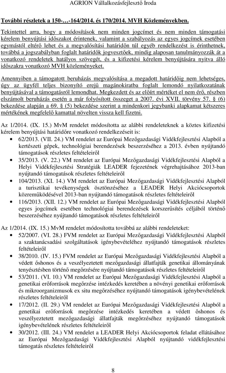 megvalósítási határidőn túl egyéb rendelkezést is érinthetnek, továbbá a jogszabályban foglalt határidők jogvesztőek, mindig alaposan tanulmányozzák át a vonatkozó rendeletek hatályos szövegét, és a