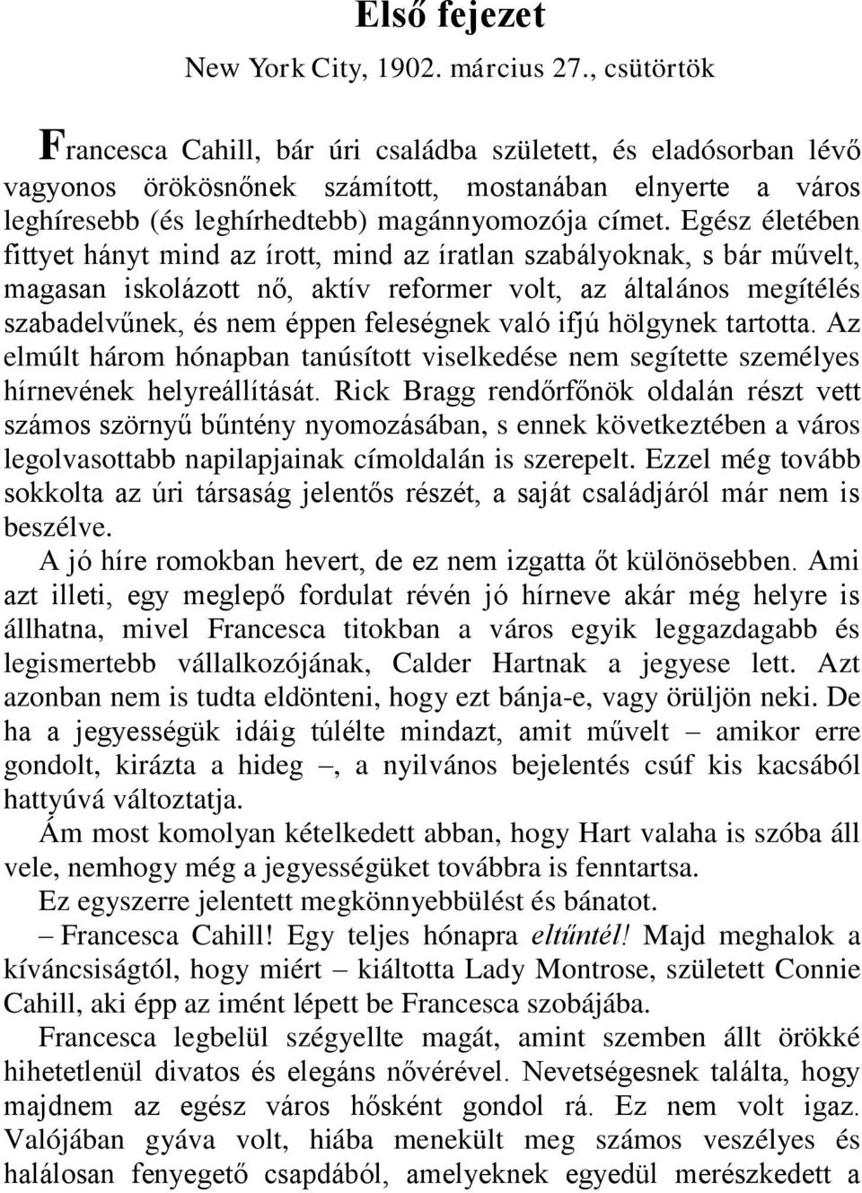 Egész életében fittyet hányt mind az írott, mind az íratlan szabályoknak, s bár művelt, magasan iskolázott nő, aktív reformer volt, az általános megítélés szabadelvűnek, és nem éppen feleségnek való