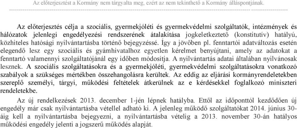 fenntartói adatváltozás esetén elegendő lesz egy szociális és gyámhivatalhoz egyetlen kérelmet benyújtani, amely az adatokat a fenntartó valamennyi szolgáltatójánál egy időben módosítja.