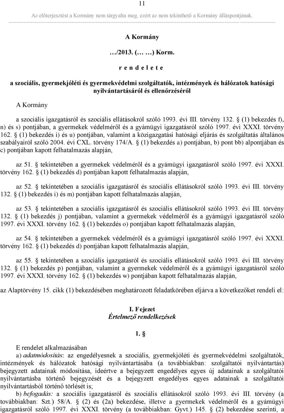 ellátásokról szóló 1993. évi III. törvény 132. (1) bekezdés f), n) és s) pontjában, a gyermekek védelméről és a gyámügyi igazgatásról szóló 1997. évi XXXI. törvény 162.