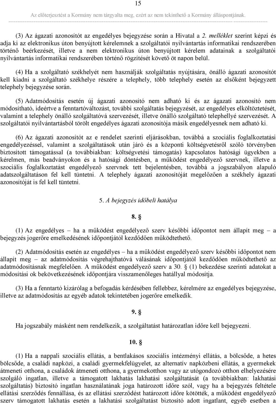 kérelem adatainak a szolgáltatói nyilvántartás informatikai rendszerében történő rögzítését követő öt napon belül.