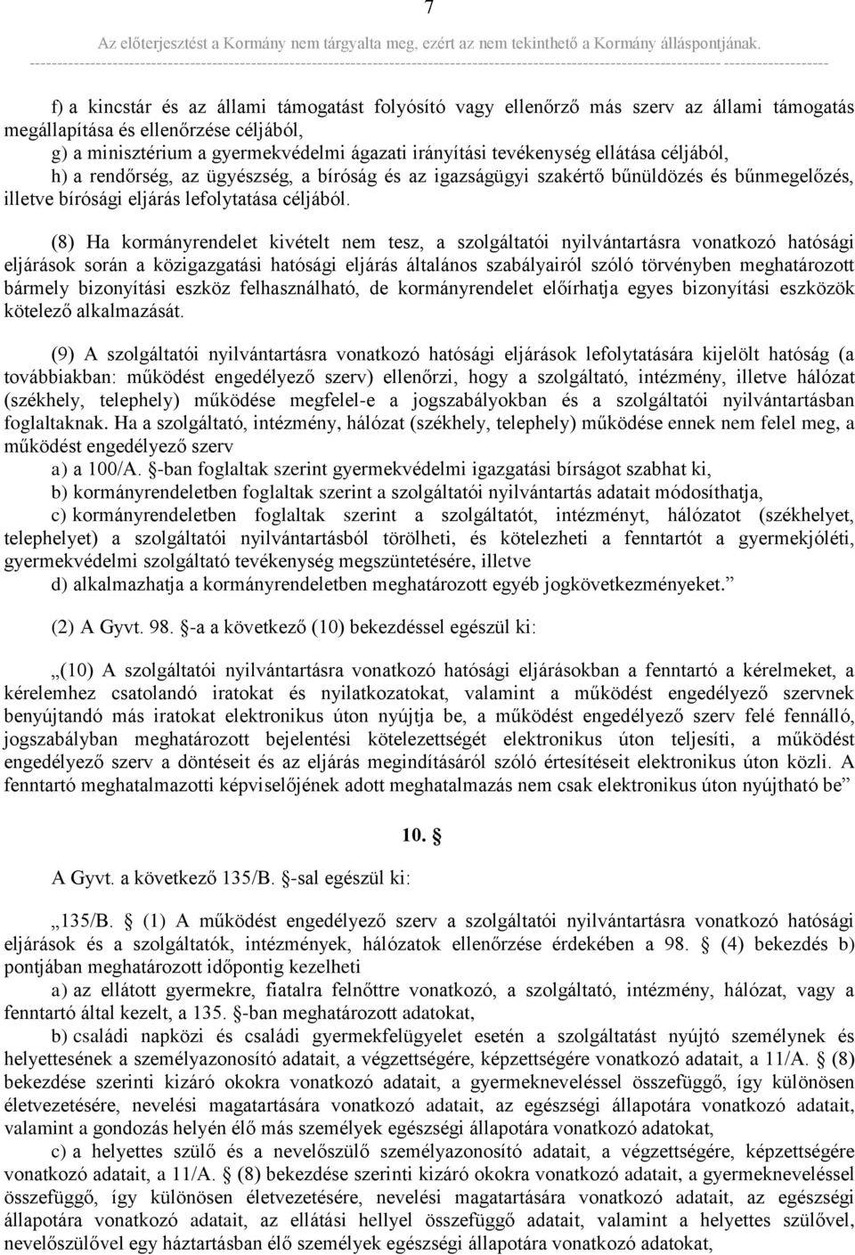 (8) Ha kormányrendelet kivételt nem tesz, a szolgáltatói nyilvántartásra vonatkozó hatósági eljárások során a közigazgatási hatósági eljárás általános szabályairól szóló törvényben meghatározott