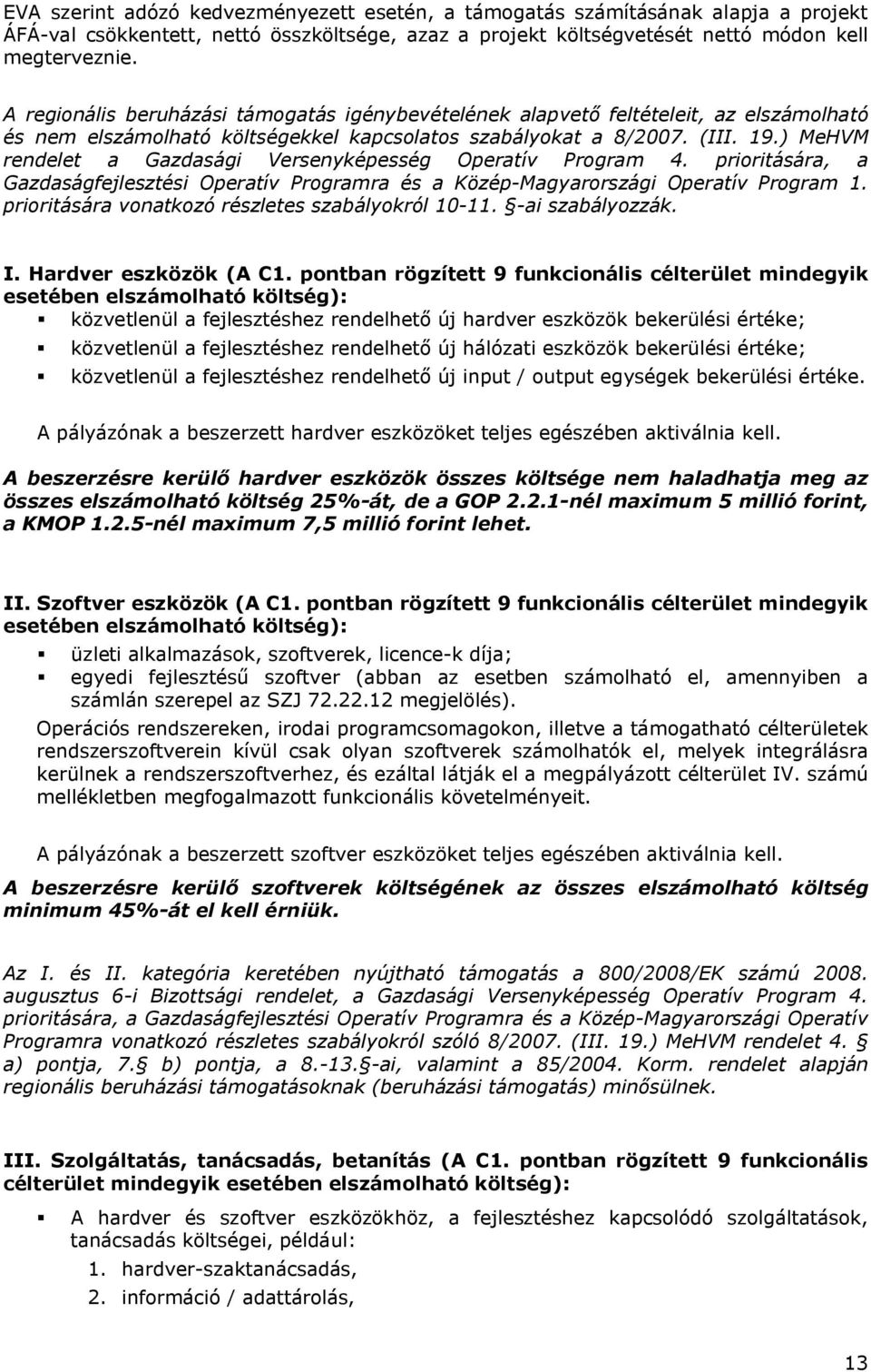 ) MeHVM rendelet a Gazdasági Versenyképesség Operatív Program 4. prioritására, a Gazdaságfejlesztési Operatív Programra és a Közép-Magyarországi Operatív Program 1.