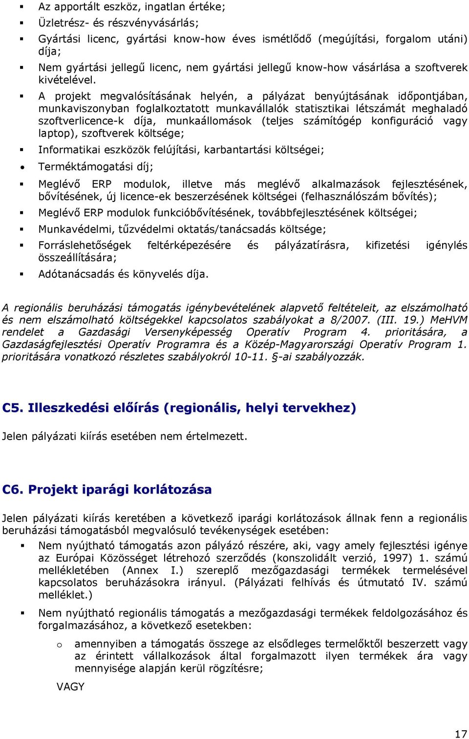 A projekt megvalósításának helyén, a pályázat benyújtásának időpontjában, munkaviszonyban foglalkoztatott munkavállalók statisztikai létszámát meghaladó szoftverlicence-k díja, munkaállomások (teljes