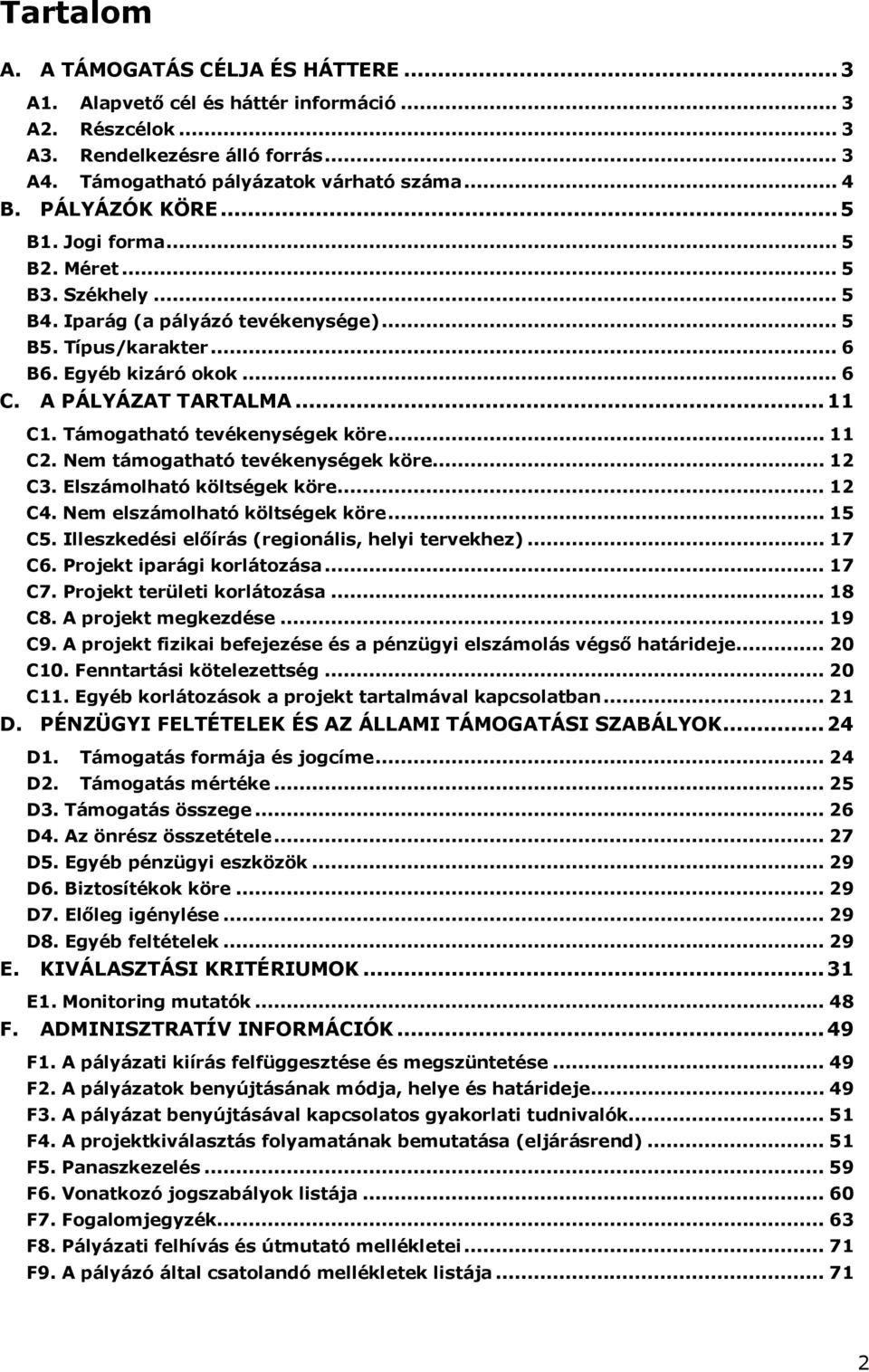 Támogatható tevékenységek köre... 11 C2. Nem támogatható tevékenységek köre... 12 C3. Elszámolható költségek köre... 12 C4. Nem elszámolható költségek köre... 15 C5.