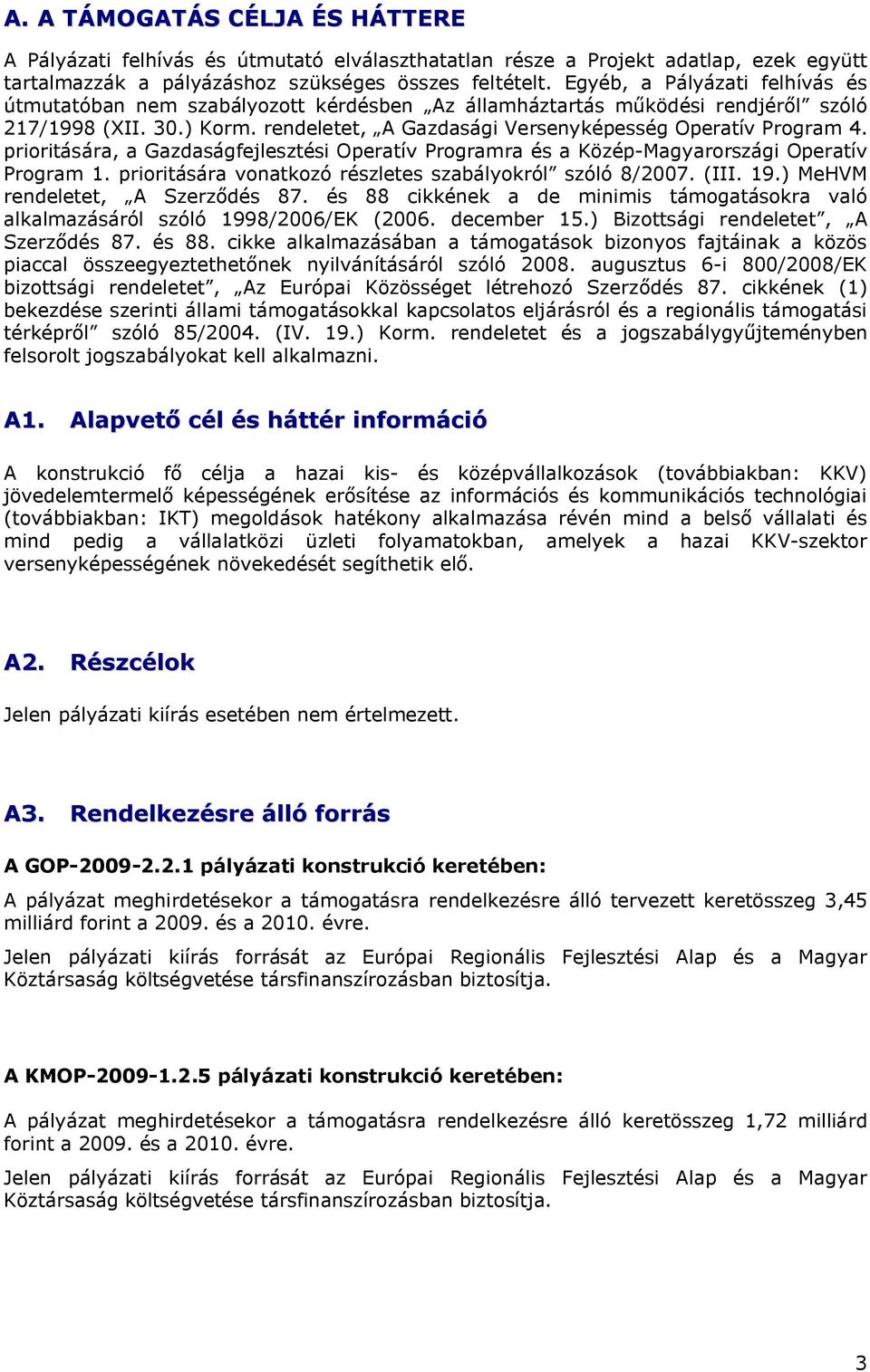 prioritására, a Gazdaságfejlesztési Operatív Programra és a Közép-Magyarországi Operatív Program 1. prioritására vonatkozó részletes szabályokról szóló 8/2007. (III. 19.