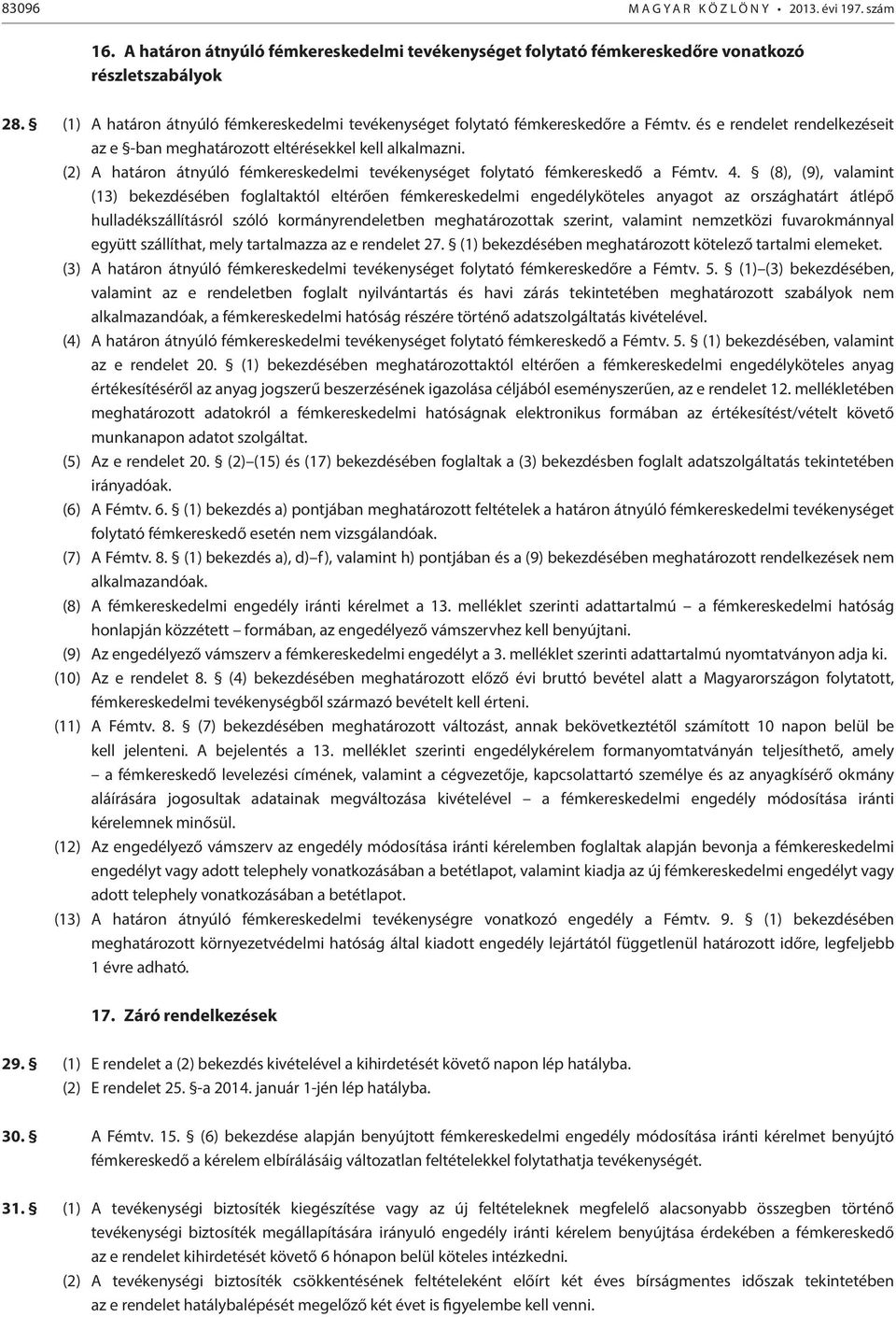 (2) A határon átnyúló fémkereskedelmi tevékenységet folytató fémkereskedő a Fémtv. 4.