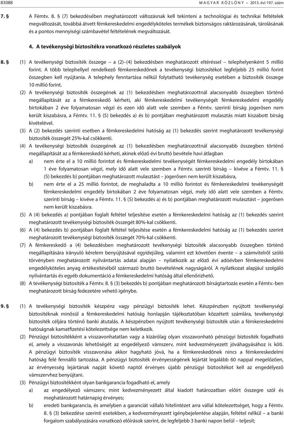 tárolásának és a pontos mennyiségi számbavétel feltételének megváltozását. 4. A tevékenységi biztosítékra vonatkozó részletes szabályok 8.