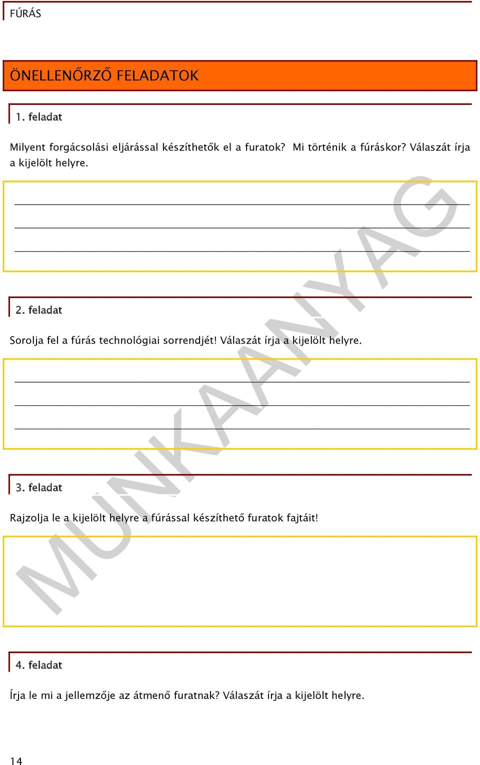 feladat Sorolja fel a fúrás technológiai sorrendjét! Válaszát írja a kijelölt helyre. 3.