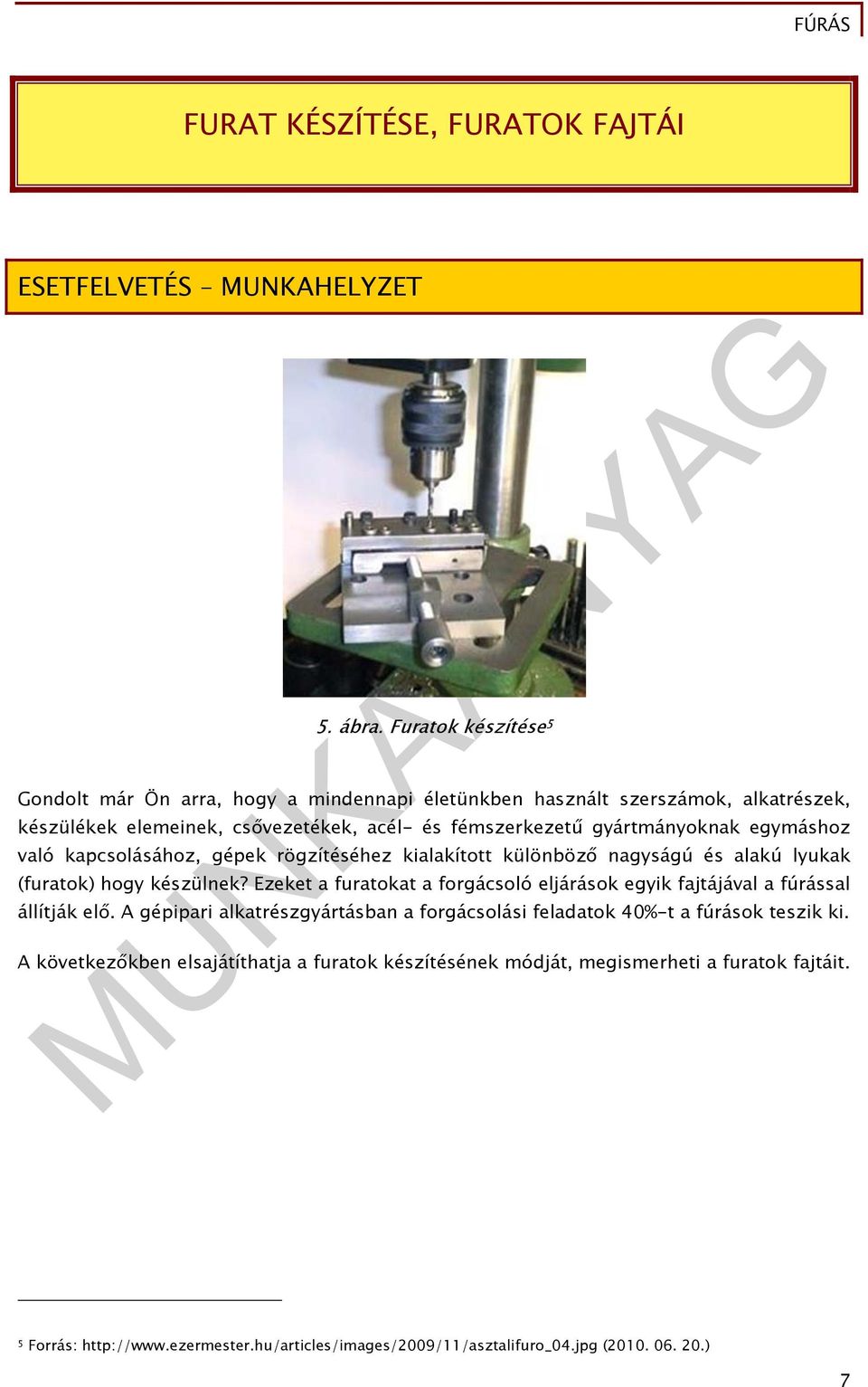 egymáshoz való kapcsolásához, gépek rögzítéséhez kialakított különböző nagyságú és alakú lyukak (furatok) hogy készülnek?