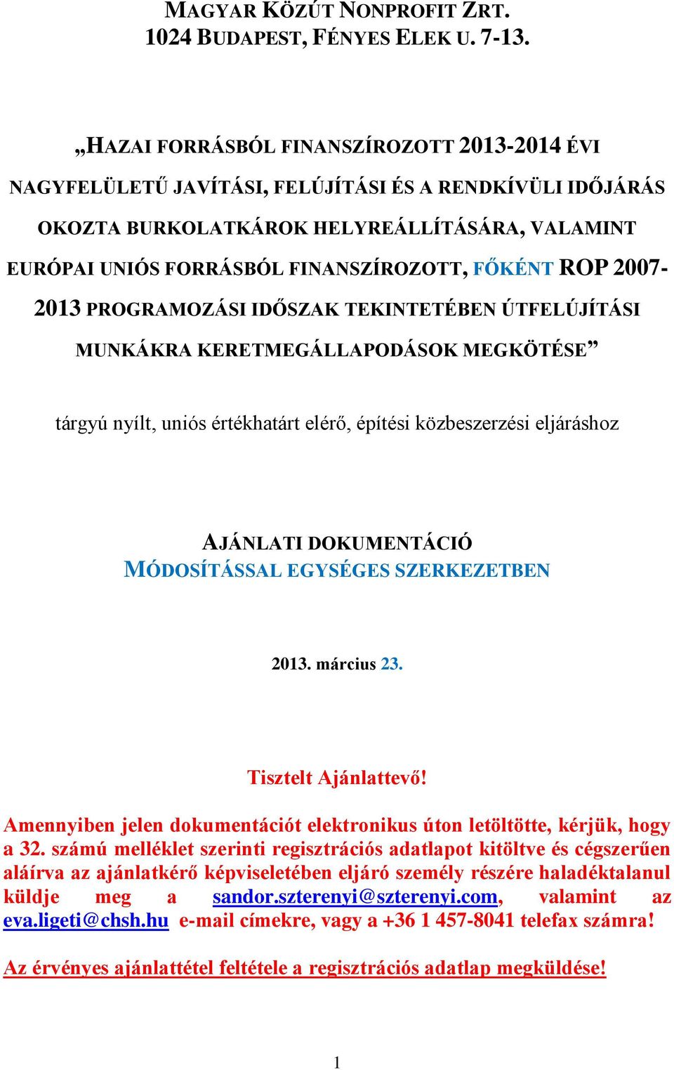 ROP 2007-2013 PROGRAMOZÁSI IDŐSZAK TEKINTETÉBEN ÚTFELÚJÍTÁSI MUNKÁKRA KERETMEGÁLLAPODÁSOK MEGKÖTÉSE tárgyú nyílt, uniós értékhatárt elérő, építési közbeszerzési eljáráshoz AJÁNLATI DOKUMENTÁCIÓ